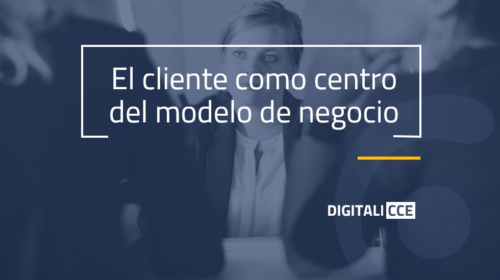 El cliente como centro del modelo de negocio