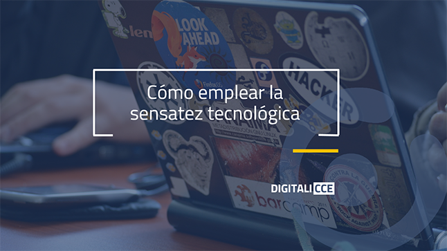 Cómo emplear la sensatez tecnológica