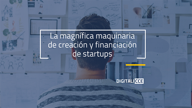 La magnífica maquinaria de creación y financiación de startups
