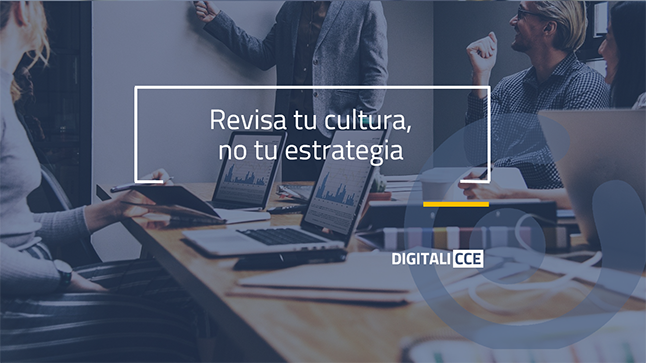 ¿Quieres cambiar los resultados de tu empresa? Revisa tu cultura, no tu estrategia