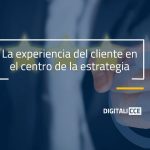 La experiencia del cliente en el centro de la estrategia