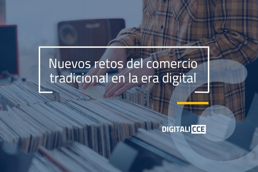 Nuevos retos del comercio tradicional en la era digital